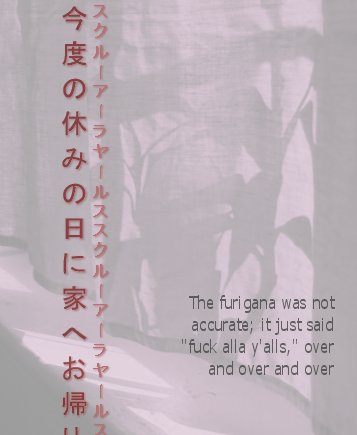 The furigana was not accurate; it just said 'fuck alla y'alls' over and over and over