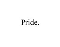 Pride.